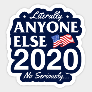 Literally Anyone Else! No Seriously... Sticker